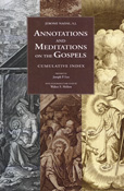 Jerome Nadal, S.J.: Annotations et meditations on the Gospels: cumulative index