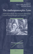 The Anthropomorphic Lens: Anthropomorphism, Microcosmism and Analogy in Early Modern Thought and Visual Arts