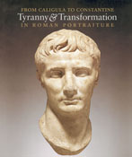 From Caligula to Constantine: Tyranny and Transformation in Roman Portraiture by Eric R. Varner